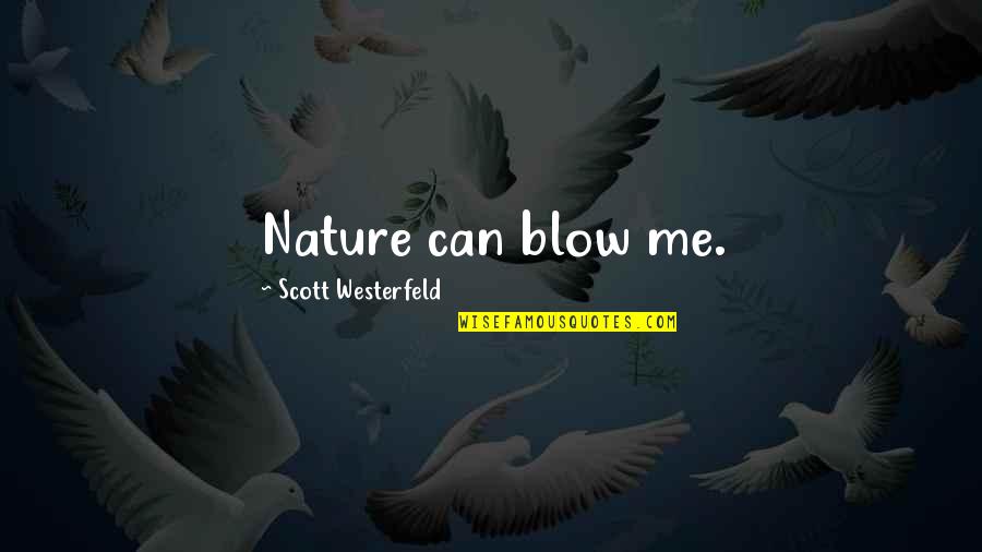 Baaing Lamb Quotes By Scott Westerfeld: Nature can blow me. Baaing Lamb Quotes By Scott Westerfeld: Nature can blow me.