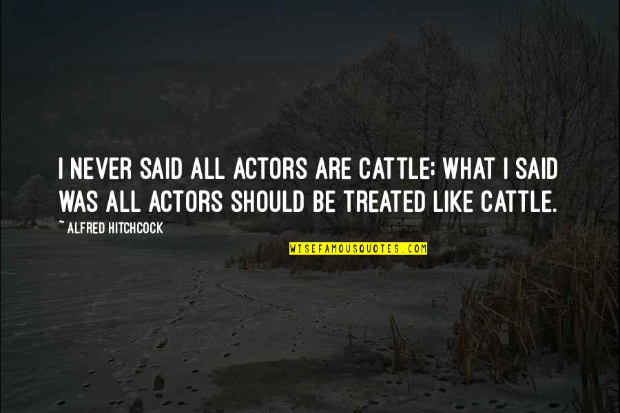 Baako Quotes By Alfred Hitchcock: I never said all actors are cattle; what