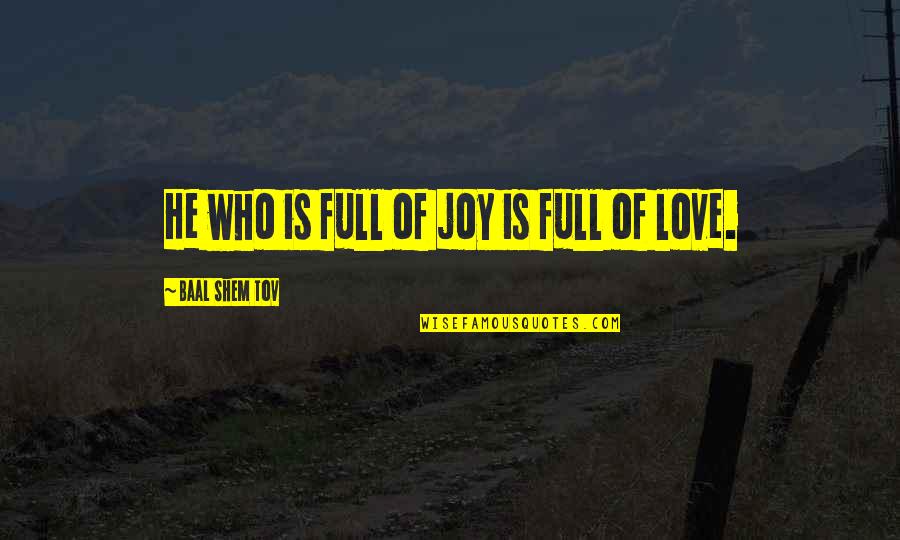 Baal Quotes By Baal Shem Tov: He who is full of joy is full