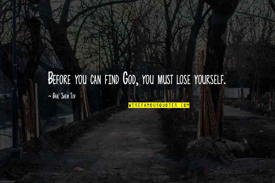 Baal Quotes By Baal Shem Tov: Before you can find God, you must lose