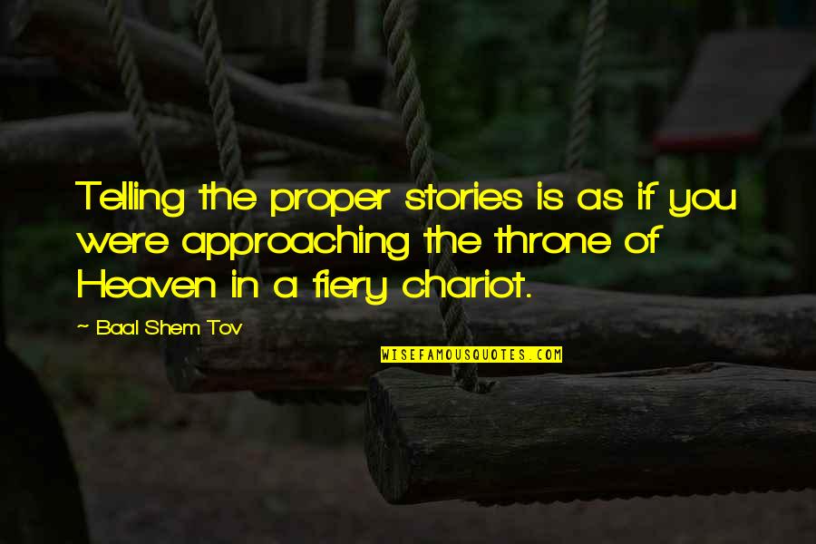 Baal Shem Tov Quotes By Baal Shem Tov: Telling the proper stories is as if you