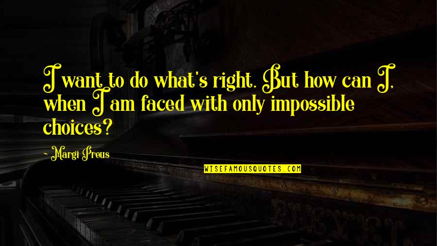 Baalbaki Car Quotes By Margi Preus: I want to do what's right. But how Baalbaki Car Quotes By Margi Preus: I want to do what's right. But how