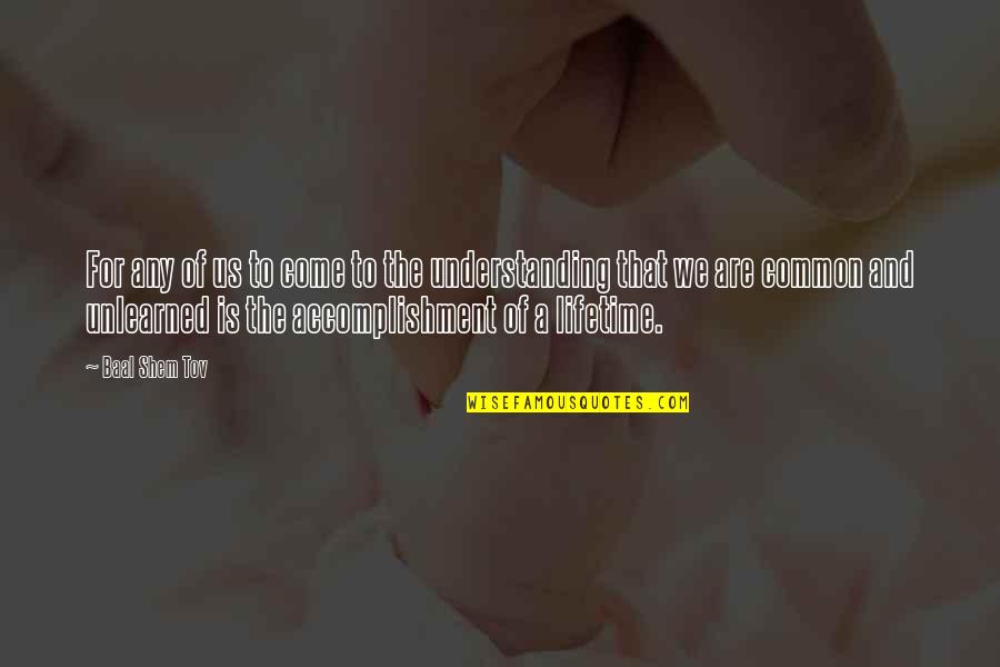 Baal's Quotes By Baal Shem Tov: For any of us to come to the Baal's Quotes By Baal Shem Tov: For any of us to come to the