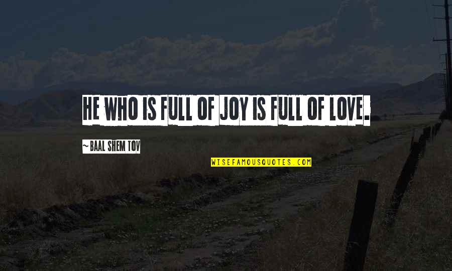 Baal's Quotes By Baal Shem Tov: He who is full of joy is full