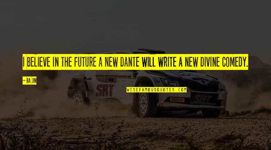 Ba'alzamon Quotes By Ba Jin: I believe in the future a new Dante