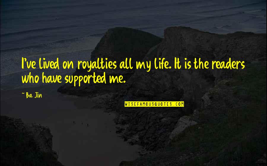 Ba'alzamon Quotes By Ba Jin: I've lived on royalties all my life. It