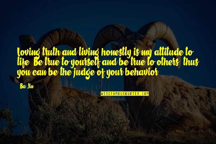 Ba'alzamon Quotes By Ba Jin: Loving truth and living honestly is my attitude