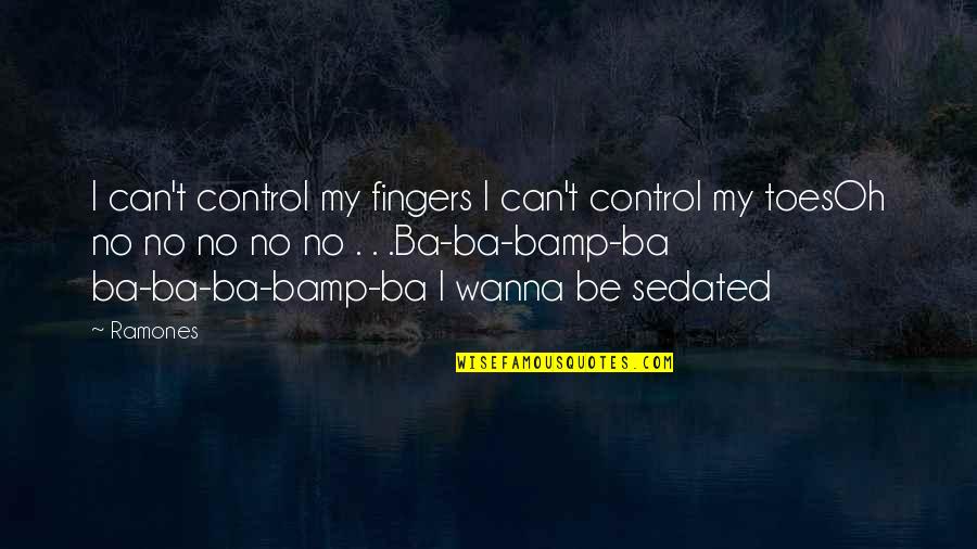 Ba'alzamon Quotes By Ramones: I can't control my fingers I can't control