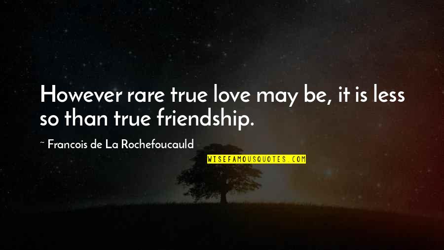 Baap Quotes By Francois De La Rochefoucauld: However rare true love may be, it is
