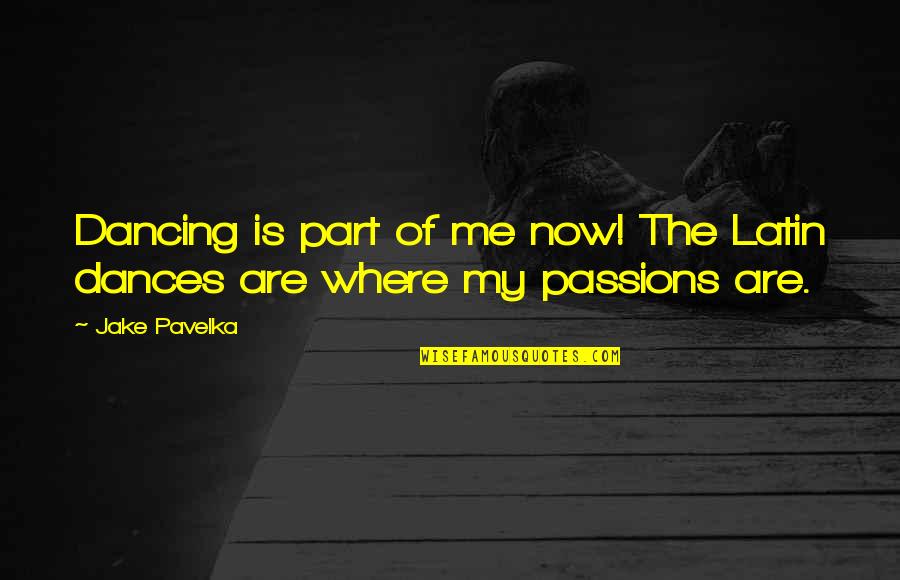 Baar Baar Din Ye Aaye Quotes By Jake Pavelka: Dancing is part of me now! The Latin