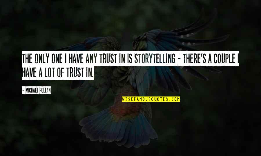 Baar Baar Din Ye Aaye Quotes By Michael Pollan: The only one I have any trust in Baar Baar Din Ye Aaye Quotes By Michael Pollan: The only one I have any trust in