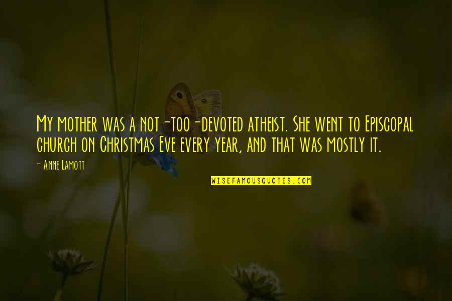 Baardagaa Quotes By Anne Lamott: My mother was a not-too-devoted atheist. She went Baardagaa Quotes By Anne Lamott: My mother was a not-too-devoted atheist. She went