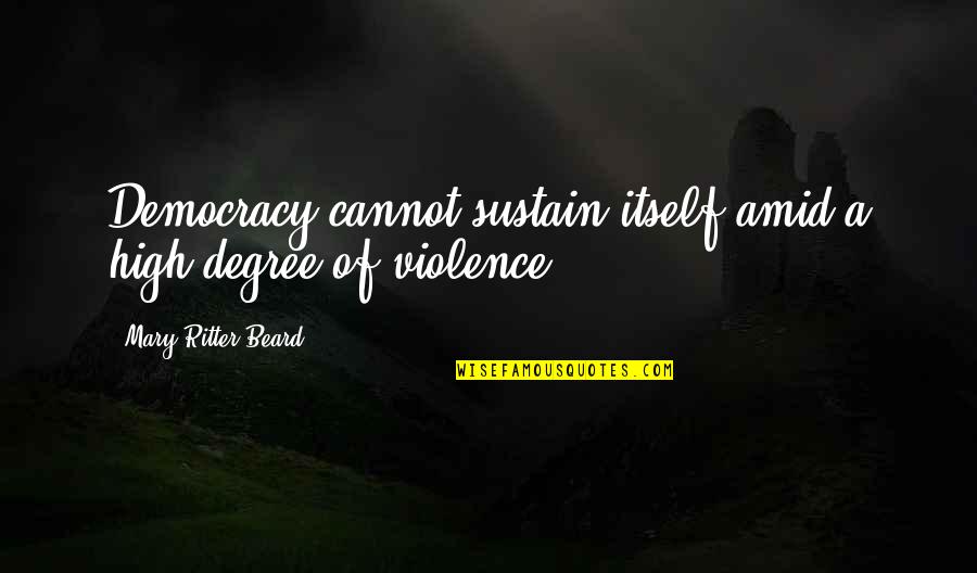 Baardrob Quotes By Mary Ritter Beard: Democracy cannot sustain itself amid a high degree Baardrob Quotes By Mary Ritter Beard: Democracy cannot sustain itself amid a high degree