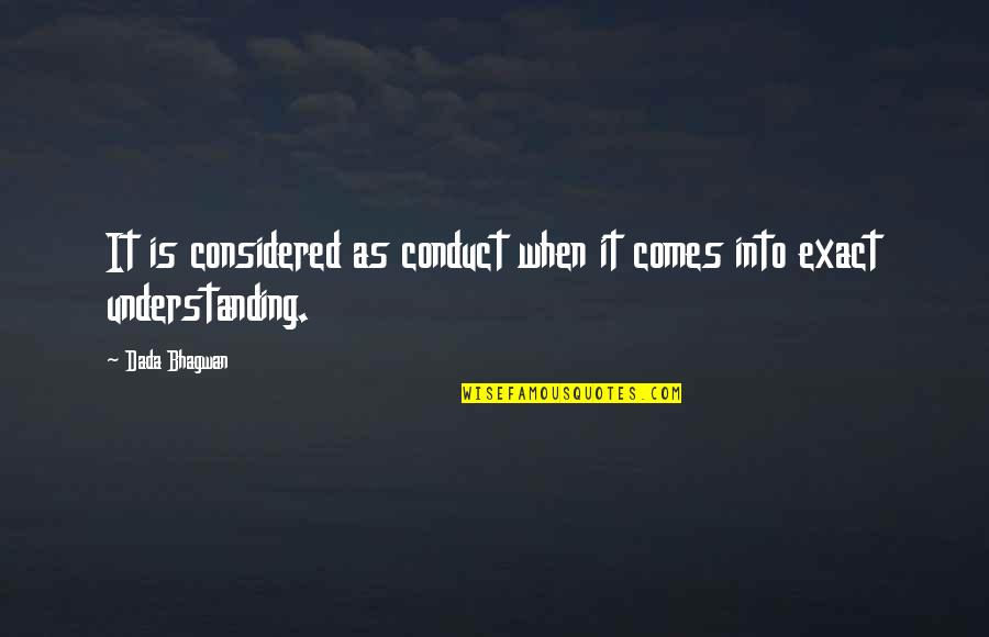 Baarri Quotes By Dada Bhagwan: It is considered as conduct when it comes