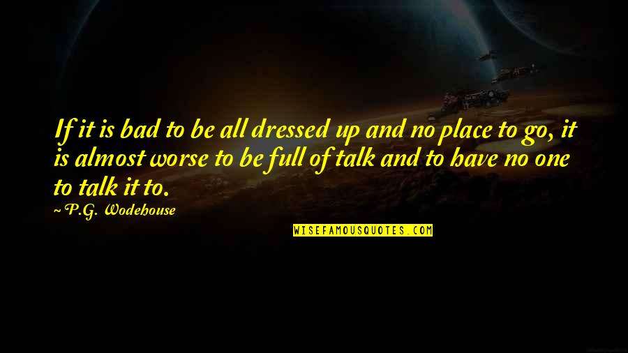 Baarsen Bloemhof Quotes By P.G. Wodehouse: If it is bad to be all dressed