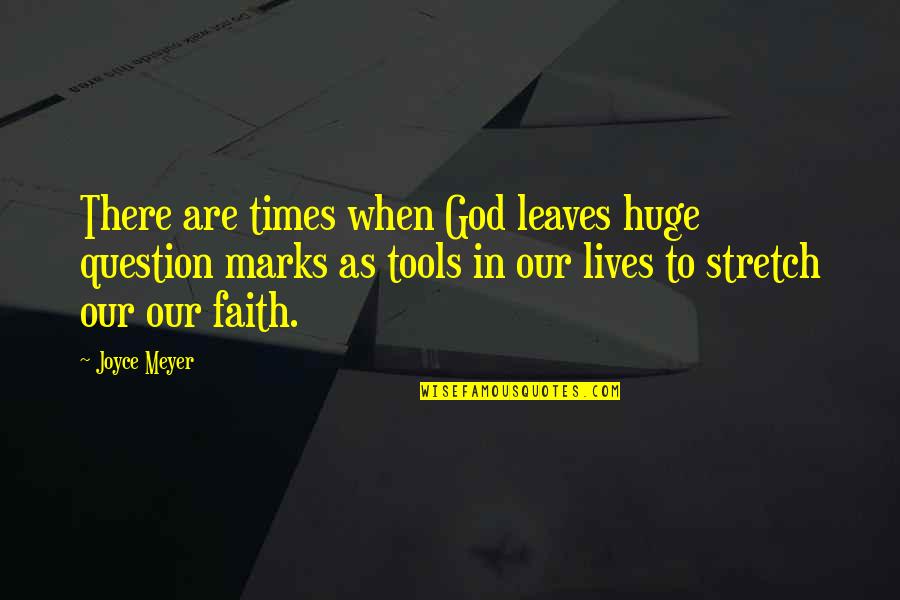 Baart Quotes By Joyce Meyer: There are times when God leaves huge question