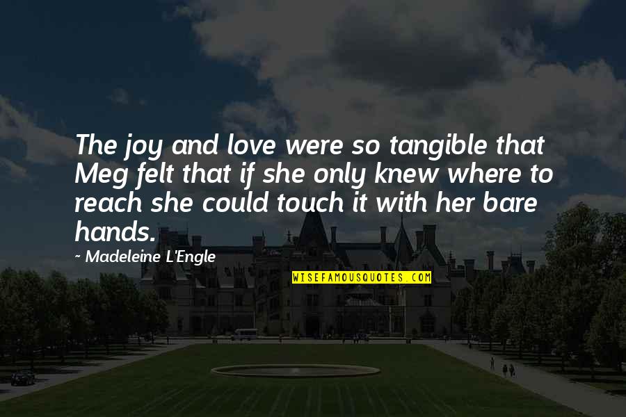 Baartman Pronunciation Quotes By Madeleine L'Engle: The joy and love were so tangible that Baartman Pronunciation Quotes By Madeleine L'Engle: The joy and love were so tangible that