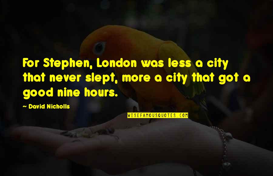 Baasanjav Quotes By David Nicholls: For Stephen, London was less a city that Baasanjav Quotes By David Nicholls: For Stephen, London was less a city that