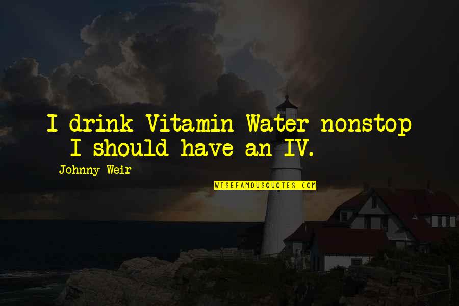 Baasel Quotes By Johnny Weir: I drink Vitamin Water nonstop - I should Baasel Quotes By Johnny Weir: I drink Vitamin Water nonstop - I should