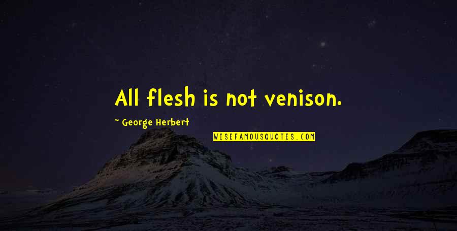 Baastrup Disease Quotes By George Herbert: All flesh is not venison.