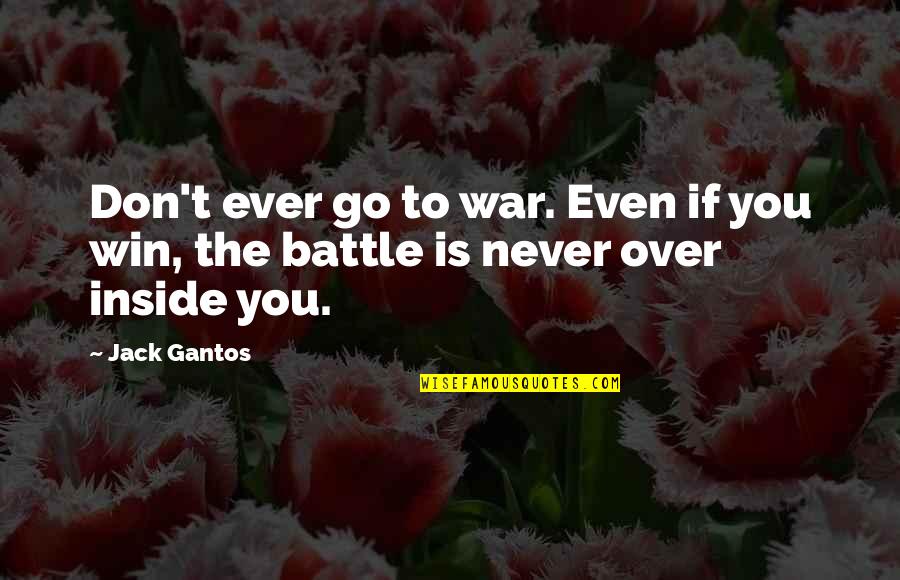 Baastrup Syndrome Quotes By Jack Gantos: Don't ever go to war. Even if you