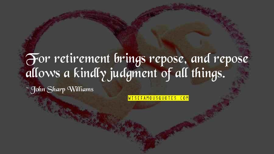 Baastrup Syndrome Quotes By John Sharp Williams: For retirement brings repose, and repose allows a
