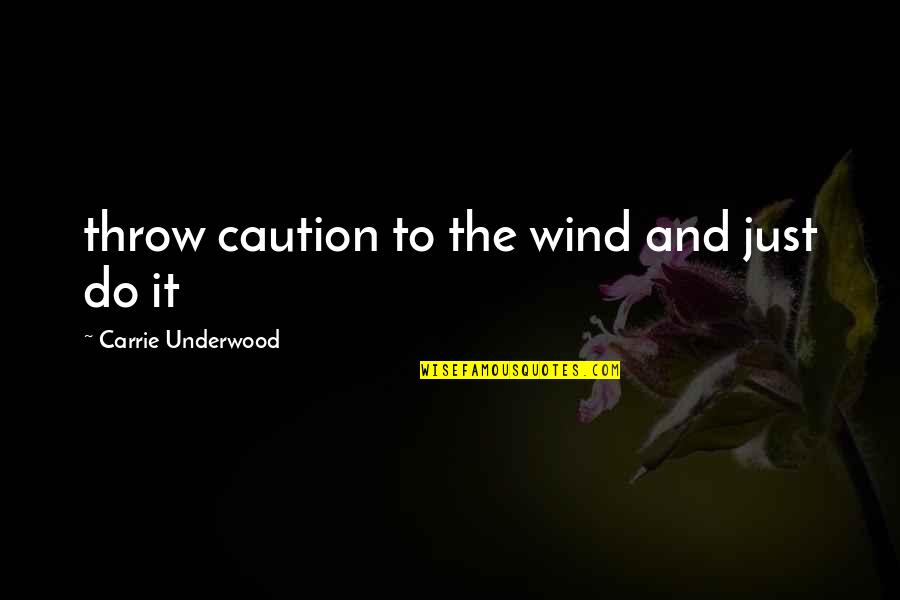 Baat Pakki Quotes By Carrie Underwood: throw caution to the wind and just do Baat Pakki Quotes By Carrie Underwood: throw caution to the wind and just do