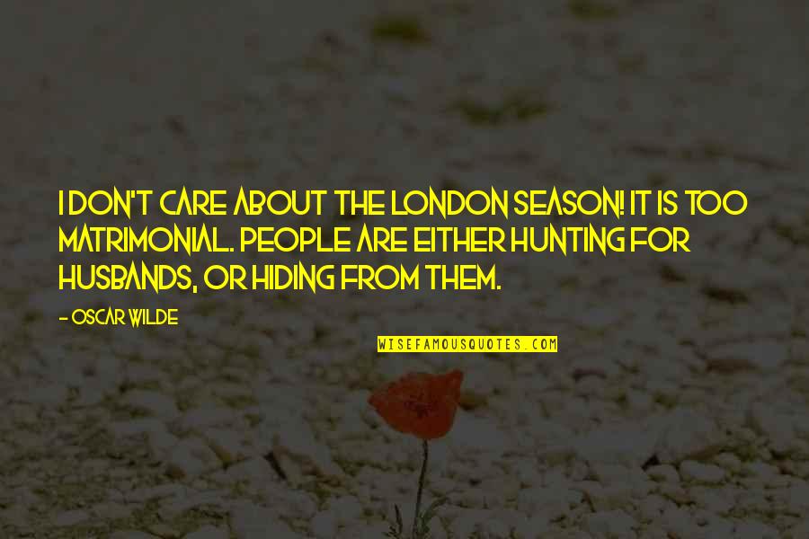 Baathist Gang Quotes By Oscar Wilde: I don't care about the London season! It
