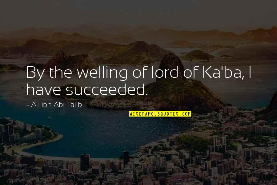 Ba'athists Quotes By Ali Ibn Abi Talib: By the welling of lord of Ka'ba, I