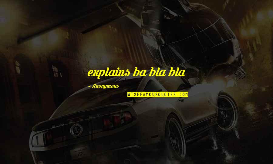 Ba'athists Quotes By Anonymous: explains ba bla bla