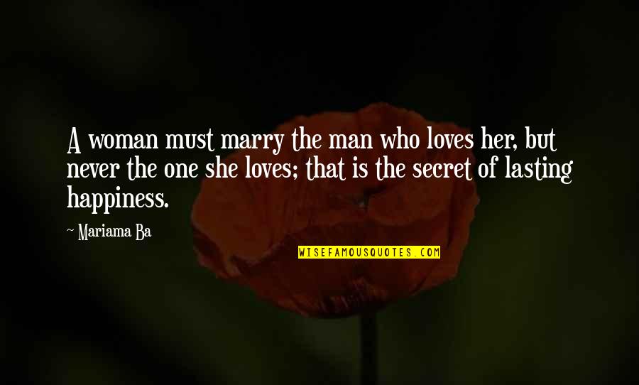 Ba'athists Quotes By Mariama Ba: A woman must marry the man who loves