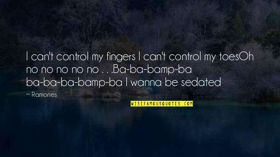Ba'athists Quotes By Ramones: I can't control my fingers I can't control