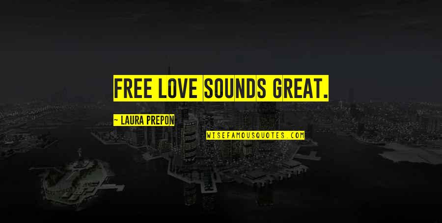 Bab Quotes By Laura Prepon: Free love sounds great.