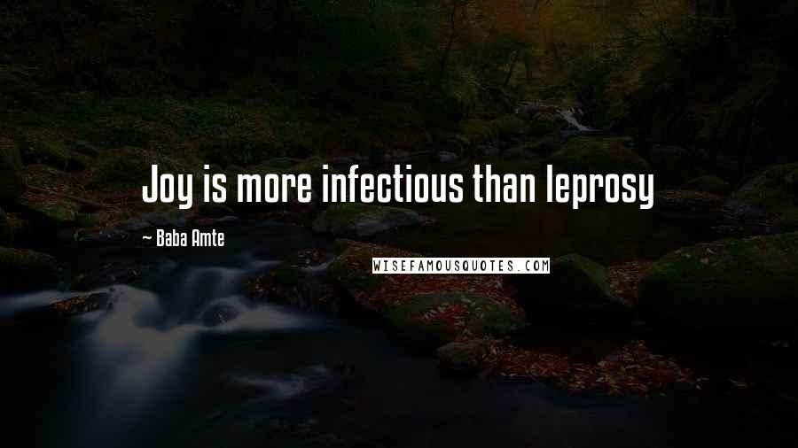 Baba Amte quotes: Joy is more infectious than leprosy Baba Amte quotes: Joy is more infectious than leprosy