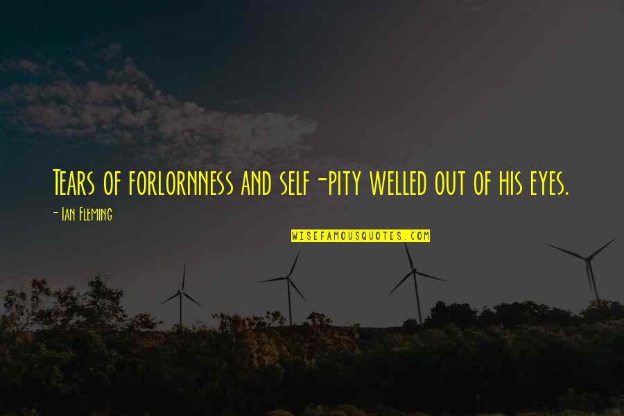 Baba Ashfaq Ahmed Quotes By Ian Fleming: Tears of forlornness and self-pity welled out of