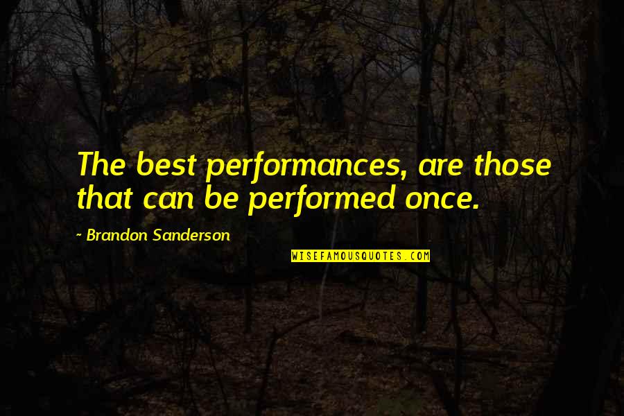 Baba Dioum Quotes By Brandon Sanderson: The best performances, are those that can be Baba Dioum Quotes By Brandon Sanderson: The best performances, are those that can be