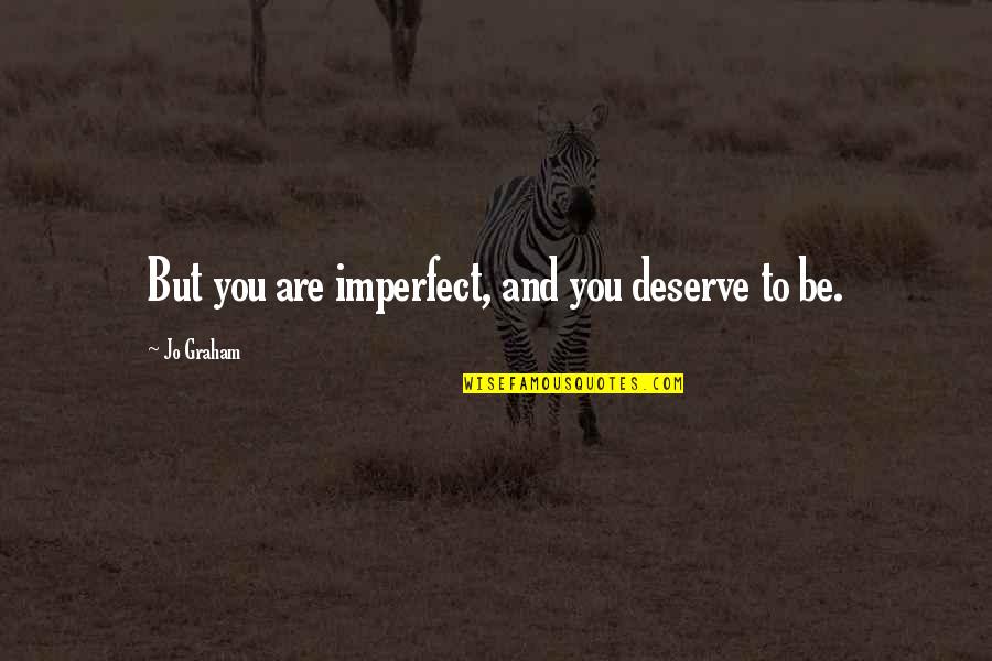 Baba Farid Ji Quotes By Jo Graham: But you are imperfect, and you deserve to