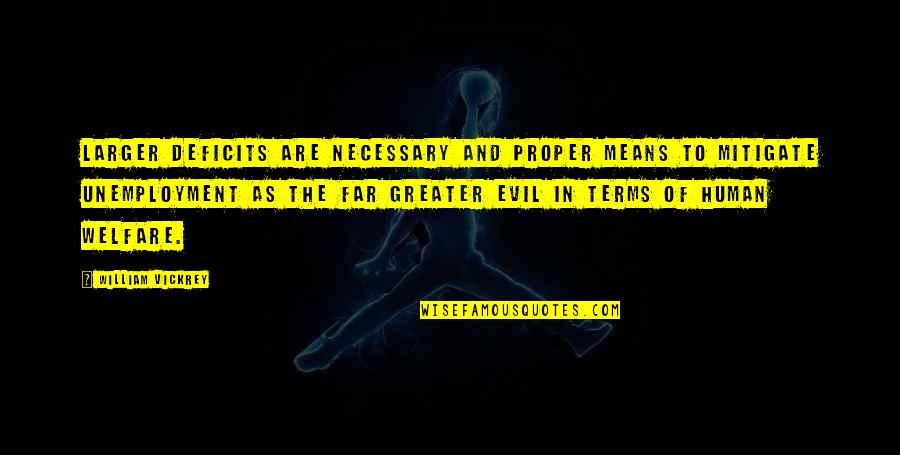 Baba Ganoush Quote Quotes By William Vickrey: Larger deficits are necessary and proper means to Baba Ganoush Quote Quotes By William Vickrey: Larger deficits are necessary and proper means to