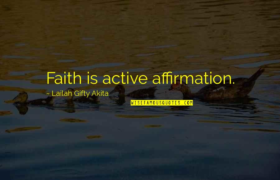 Baba In Kite Runner Quotes By Lailah Gifty Akita: Faith is active affirmation.