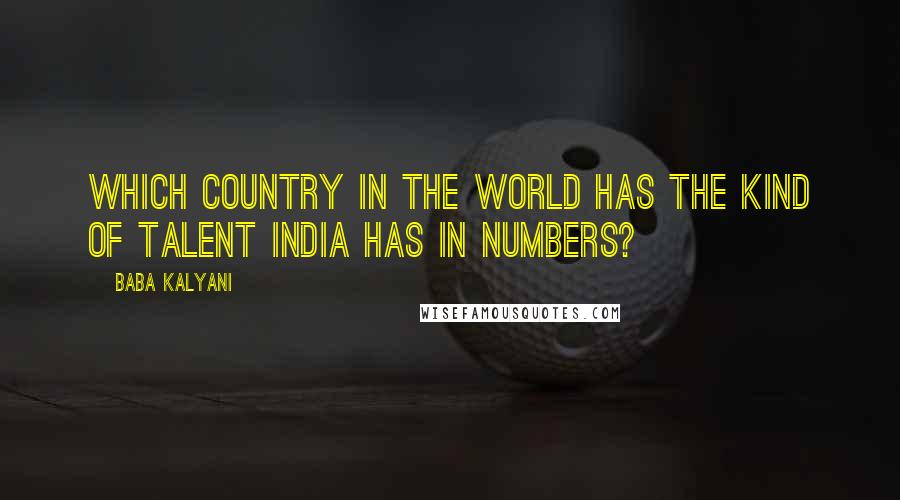 Baba Kalyani quotes: Which country in the world has the kind of talent India has in numbers?