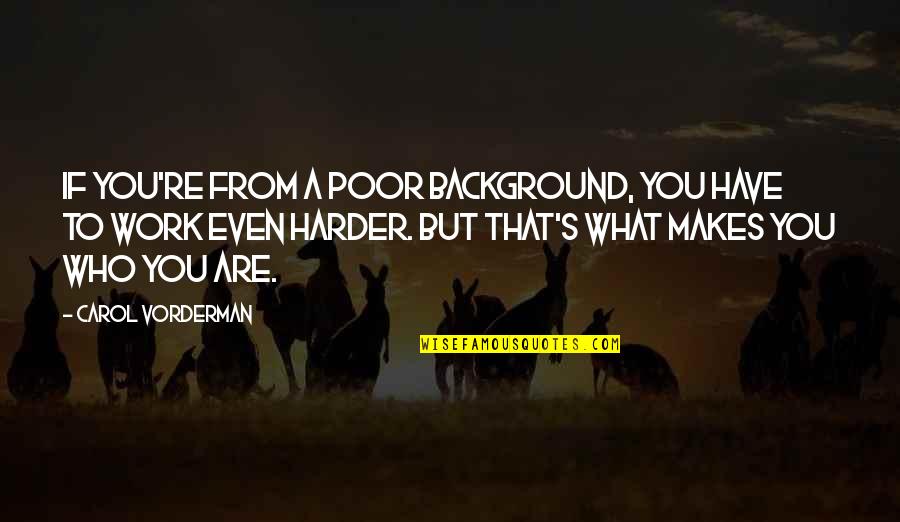 Baba Muktananda Quotes By Carol Vorderman: If you're from a poor background, you have Baba Muktananda Quotes By Carol Vorderman: If you're from a poor background, you have