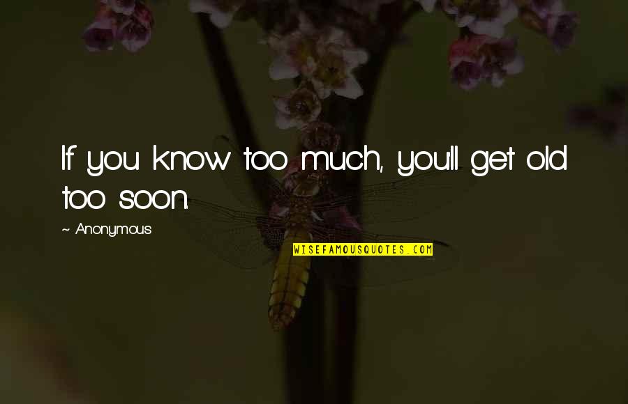 Baba Nanak Quotes By Anonymous: If you know too much, you'll get old Baba Nanak Quotes By Anonymous: If you know too much, you'll get old