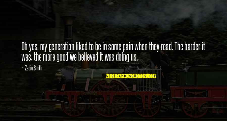 Baba Nanak Quotes By Zadie Smith: Oh yes, my generation liked to be in Baba Nanak Quotes By Zadie Smith: Oh yes, my generation liked to be in