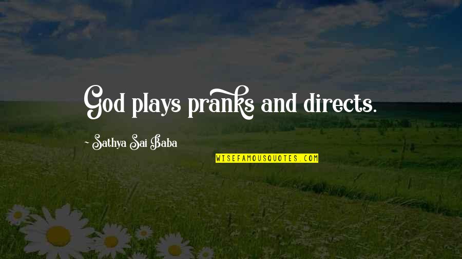 Baba Quotes By Sathya Sai Baba: God plays pranks and directs.