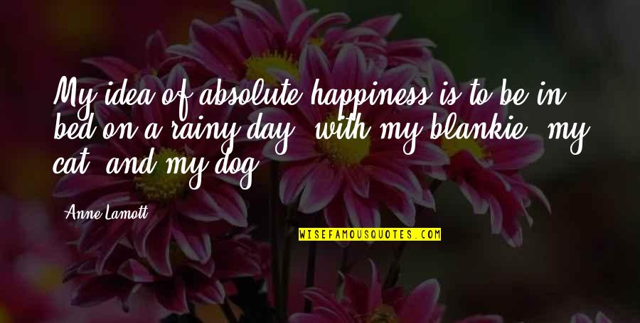 Baba Ramdas Quotes By Anne Lamott: My idea of absolute happiness is to be Baba Ramdas Quotes By Anne Lamott: My idea of absolute happiness is to be
