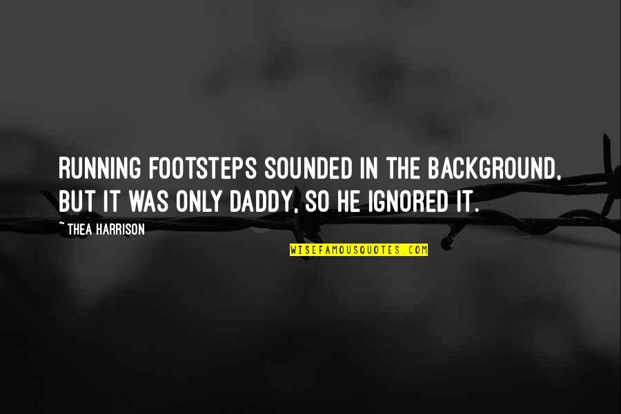 Baba Ramdas Quotes By Thea Harrison: Running footsteps sounded in the background, but it Baba Ramdas Quotes By Thea Harrison: Running footsteps sounded in the background, but it