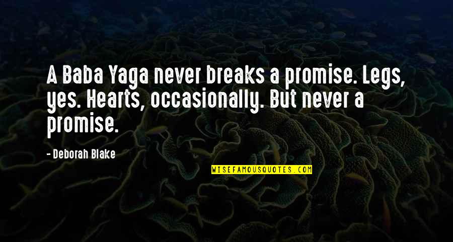 Baba Yaga Quotes By Deborah Blake: A Baba Yaga never breaks a promise. Legs,