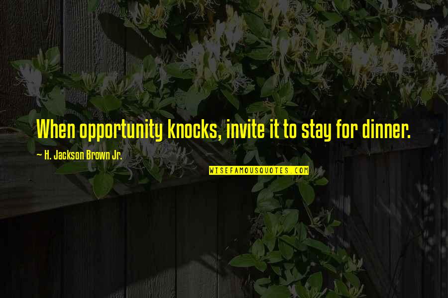 Baba Yagas Quotes By H. Jackson Brown Jr.: When opportunity knocks, invite it to stay for