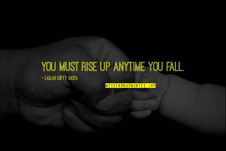 Babacan Palas Quotes By Lailah Gifty Akita: You must rise up anytime you fall.