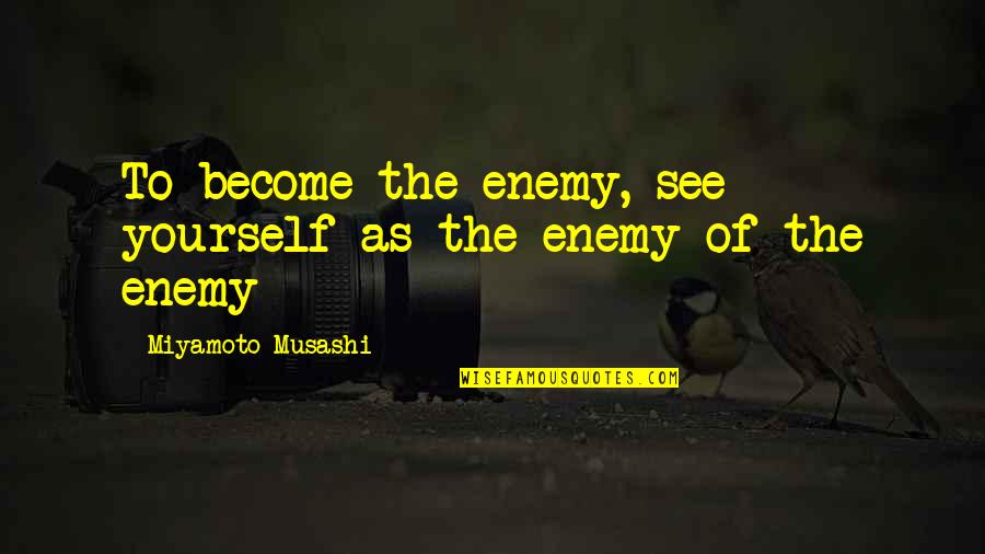 Babacar Diouf Quotes By Miyamoto Musashi: To become the enemy, see yourself as the